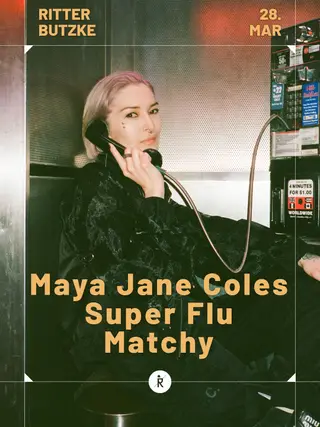 Maya Jane Coles, Super Flu, Matchy at Ritter Butzke