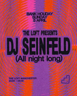 The Loft: DJ Seinfeld (All Night Long) at The Loft The Loft: DJ Seinfeld (All Night Long) at The Loft