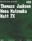Non-Friction presents: Mona Matsouka, Thomass Jackson, Matt FX thumbnail