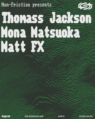 Non-Friction presents: Mona Matsouka, Thomass Jackson, Matt FX at Signal