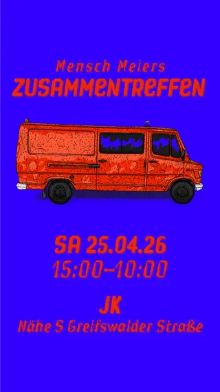 Mensch Meiers ZUSAMMENTREFFEN at TBA - JK Nähe S Greifswalder Straße