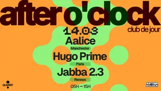 AFTER O'CLOCK: aalice - Hugo Prime - JABBA 2,3 at Glazart