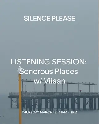 LISTENING SESSION: Sonorous Places with Viiaan at Silence Please