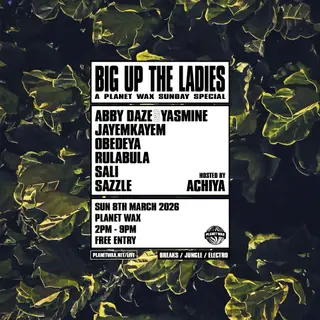 BIG UP THE LADIES // A Planet Wax SUNDAY SPECIAL at Planet Wax BIG UP THE LADIES // A Planet Wax SUNDAY SPECIAL at Planet Wax