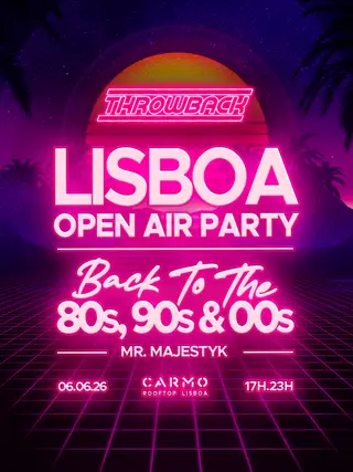 Throwback - Back to 80s, 90s & 00s - LISBOA Open Air at Carmo Rooftop