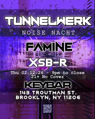 TUNNELWERK: NOISE NACHT — ft Famine & XSB-R at KEYBAR