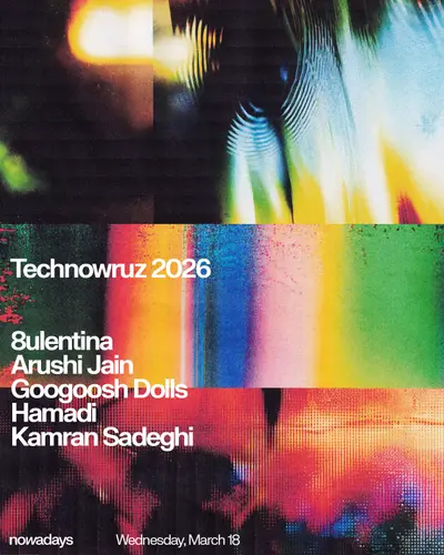 Technowruz 2026: 8ULENTINA, Arushi Jain, Googoosh Dolls, Hamadi, Kamran Sadeghi - EDM event at Nowadays in New York
