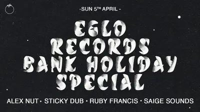 Eglo Records Bank Holiday Special: Sticky Dub, Alex Nut, Ruby Francis, Saige Sounds Eglo Records Bank Holiday Special: Sticky Dub, Alex Nut, Ruby Francis, Saige Sounds - EDM event at The Carpet Shop in London