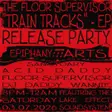 Floor Supervisor - Train Tracks EP Release Party thumbnail