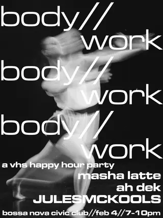 body//work - a VHS happy hour feat. masha latte + Ah Dek + JULESMCKOOLS at Bossa Nova Civic Club