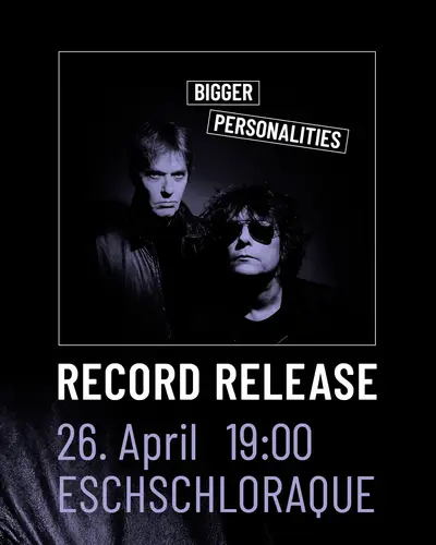 Bigger Personalities – Record Release Bigger Personalities – Record Release - EDM event at Eschschloraque in Berlin
