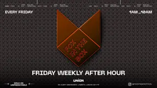 FOX IN THE BOX (weekly Friday Afterparty Open until 10AM !) at Union Club, Vauxhall FOX IN THE BOX (weekly Friday Afterparty Open until 10AM !) at Union Club, Vauxhall