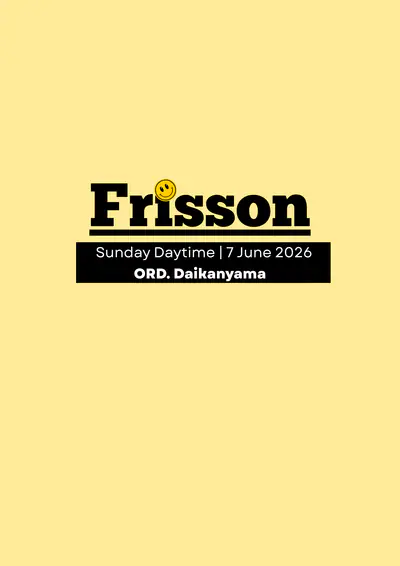 FRISSON Vol. III — House Daylight Session in Daikanyama - EDM event at Daikanyama ORD. in Tokyo