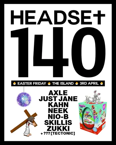Headset140: Kahn & Neek, Just Jane, Axle, Nio-B, Zukki, Skillis + secret guest [Tectonic] - EDM event at The Island in Bristol