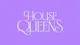 HOUSE QUEENS