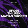 FUNGI pres. UFO95 (live), Thilpek & MATIAS CHOREN x WAX CLUB thumbnail FUNGI pres. UFO95 (live), Thilpek & MATIAS CHOREN x WAX CLUB thumbnail