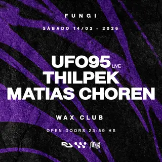 FUNGI pres. UFO95 (live), Thilpek & MATIAS CHOREN x WAX CLUB at TBA