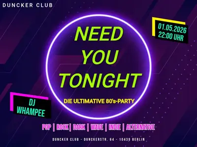 'NEED YOU TONIGHT' - EDM event at Dunckerclub in Berlin