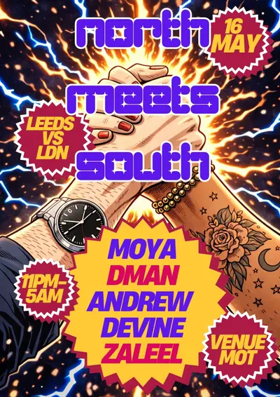 NORTH MEETS SOUTH: LDN VS LEEDS NORTH MEETS SOUTH: LDN VS LEEDS - EDM event at M.O.T in London