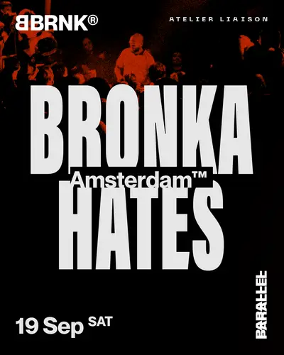 BRONKA HATES AMSTERDAM - EDM event at Parallel in Amsterdam