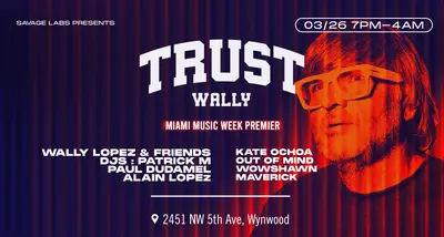 Trust Wally – Miami Music Week  - EDM event at Savage Labs in Miami