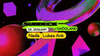 Subdeck. mini x NAĎOLAND: Naďa x Lukas Ank at Subdeck