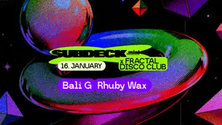 Subdeck. mini x FRACTAL DISCO CLUB: BALI G x Ruby Wax at Subdeck