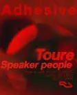 Adhesive presents - Touré, Speaker People thumbnail