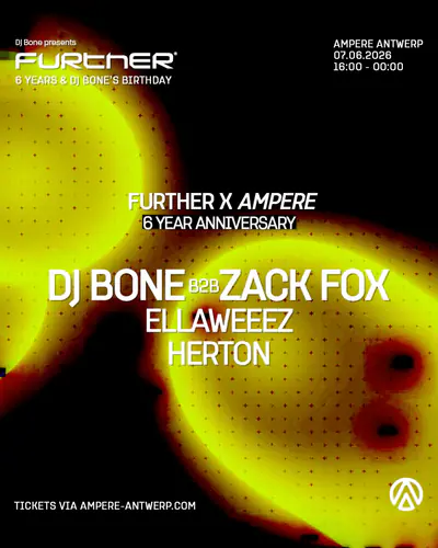 DJ Bone presents: FURTHER x Ampere 6th Anniversary with DJ Bone b2b Zack Fox – DAYTIME PARTY - EDM event at Ampere in Antwerp