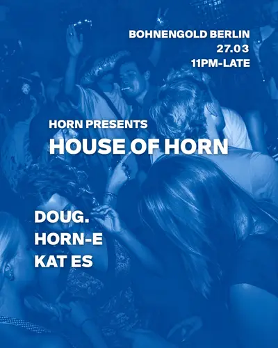 HOUSE OF HORN - EDM event at Bohnengold in Berlin