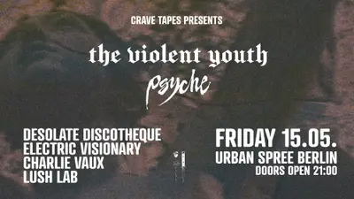 Crave Tapes pres. The Violent Youth, Psyche - EDM event at Urban Spree in Berlin