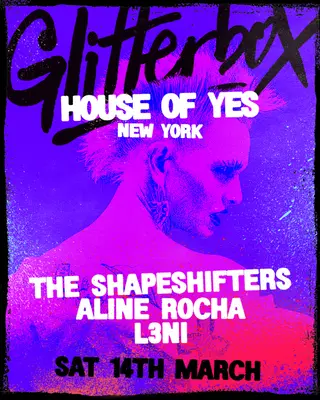 GLITTERBOX: The Shapeshifters • Aline Rocha • L3Ni at House of Yes GLITTERBOX: The Shapeshifters • Aline Rocha • L3Ni at House of Yes