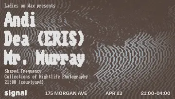 Ladies On Wax: Andi, Dea (ERIS), Mr. Murray at Signal Ladies On Wax: Andi, Dea (ERIS), Mr. Murray at Signal
