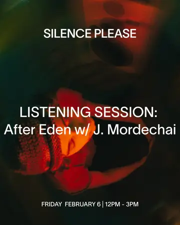 LISTENING SESSION: After Eden with J. Mordechai at Silence Please LISTENING SESSION: After Eden with J. Mordechai at Silence Please