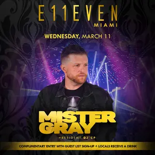 Mister Gray at E11EVEN at E11EVEN MIAMI