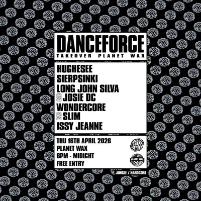 DANCEFORCE - EDM event at Planet Wax in London
