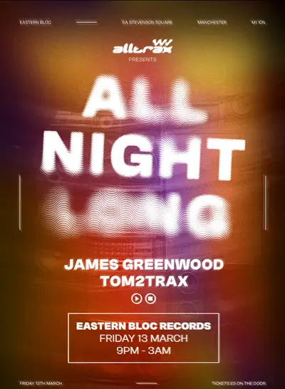 Alltrax presents All Night Long - EDM event at Eastern Bloc Records in Manchester