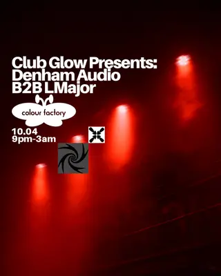 Club Glow presents: Denham Audio B2B LMajor at Colour Factory Club Glow presents: Denham Audio B2B LMajor at Colour Factory
