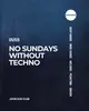 No Sundays Without Techno No Sundays Without Techno