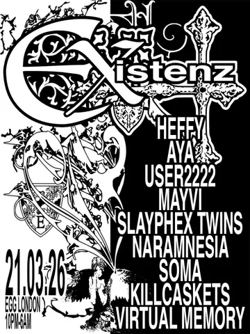 EXISTENZ: heffy, aya, User2222, Mayvi, Slayphex Twins, Naramnesia, Soma & More EXISTENZ: heffy, aya, User2222, Mayvi, Slayphex Twins, Naramnesia, Soma & More - EDM event at Egg London in London