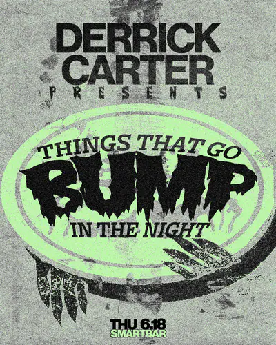Things That Go Bump In The Night with Derrick Carter Things That Go Bump In The Night with Derrick Carter - EDM event at smartbar in Chicago