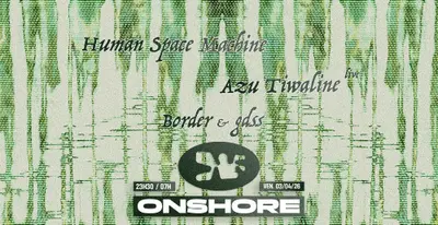 ONSHORE with Azu Tiwaline - Human Space Machine - Border & GDSS - EDM event at Macadam in Cape Town