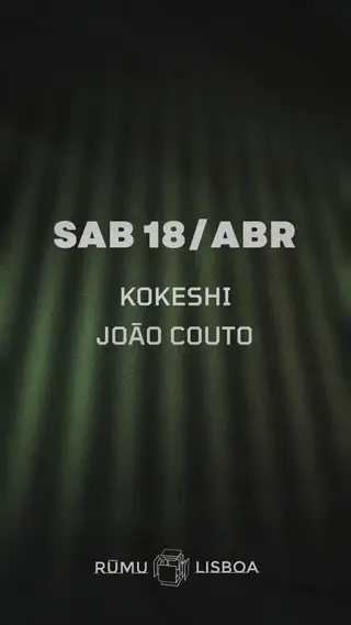 Rūmu presents: Kokeshi & João Couto at Rūmu Rūmu presents: Kokeshi & João Couto at Rūmu