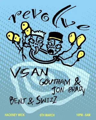 Revolve w/ VSAN, Goutham & Jon Brady at TBA - HACKNEY WICK Revolve w/ VSAN, Goutham & Jon Brady at TBA - HACKNEY WICK