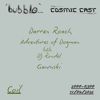 bubble.ldn x The Cosmic Cast presents Darren Roach at Coil bubble.ldn x The Cosmic Cast presents Darren Roach at Coil