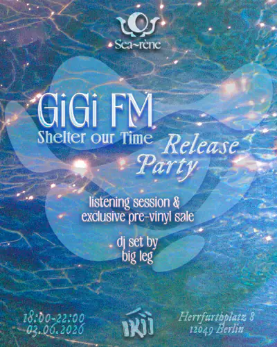 GiGi FM - Shelter Our Time Release Party GiGi FM - Shelter Our Time Release Party - EDM event at Ikii in Berlin