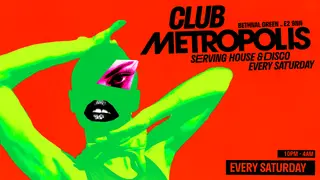 Club Metropolis: House, Disco, RnB & New Pop - Every Saturday at Metropolis