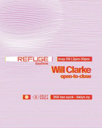 Saturday Daytime with Will Clarke (Open to close) - EDM event at Refuge in New York City
