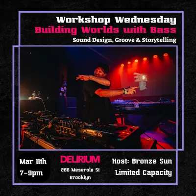 Building Worlds with Bass: Workshop Wednesday Building Worlds with Bass: Workshop Wednesday - EDM event at Delirium in New York City