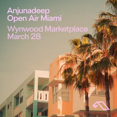 ANJUNA OPEN AIR MIAMI - EDM event at Wynwood Marketplace in Detroit